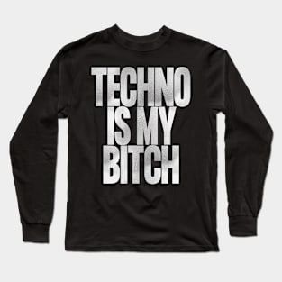 Techno Is My Bitch Long Sleeve T-Shirt